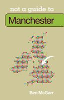Manchester - Not a Guide to (McGarr Ben)(Paperback)