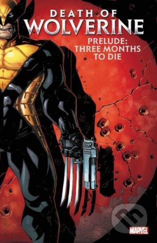 Death of Wolverine Prelude: Three Months to Die - Paul Cornell