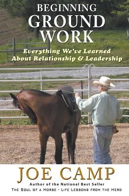 Beginning Ground Work: Everything We've Learned about Relationship and Leadership (Camp Joe)(Paperback)