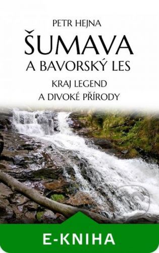 Šumava a Bavorský les - Petr Hejna