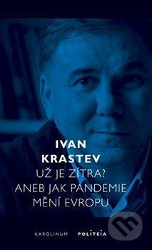 Už je zítra? Aneb jak pandemie mění Evropu - Ivan Krastev