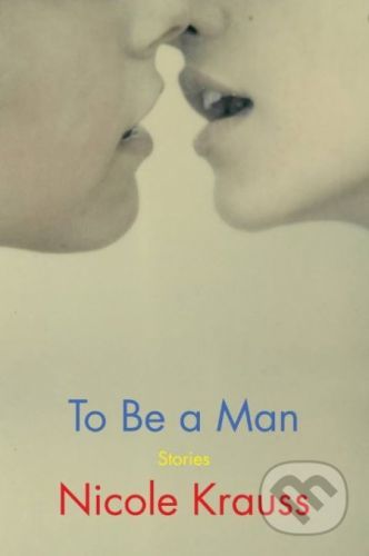 To Be a Man - Nicole Krauss