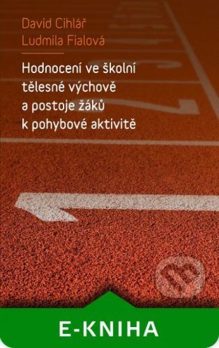 Hodnocení ve školní tělesné výchově a postoje žáků k pohybové aktivitě - David Cihlář, Ludmila Fialová