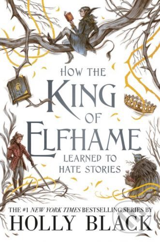 How the King of Elfhame Learned to Hate Stories - Holly Black, Rovina Cai (ilusrácie)