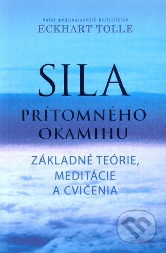 Sila prítomného okamihu - Cvičenia - Eckhart Tolle