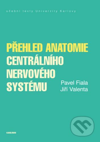 Přehled anatomie centrálního nervového systému - Pavel Fiala, Jiří Valenta