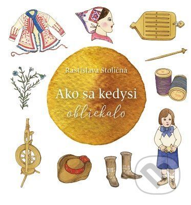 Ako sa kedysi obliekalo - Rastislava Stoličná