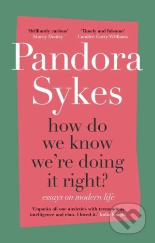How Do We Know We're Doing It Right? - Pandora Sykes