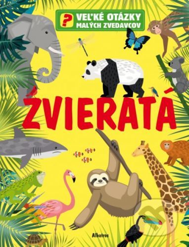 Veľké otázky malých zvedavcov: Zvieratá - Claire Philip