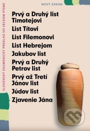 Prvý a Druhý list Timotejovi, List Títovi, List Filemonovi, List Hebrejom, Jakubov list, Prvý a Druhý Petrov list, Prvý až Tretí Jánov list, Júdov list, Zjavenie Jána vo veľkom písme - Slovenská biblická spoločnosť