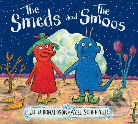The Smeds and the Smoos - Julia Donaldson, Axel Scheffler (ilustrácie)