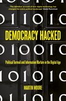 Democracy Hacked - How Technology is Destabilising Global Politics (Moore Martin)(Paperback / softback)