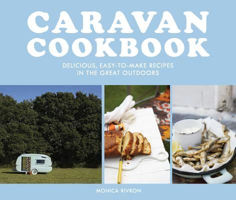 Caravan Cookbook - Delicious, easy-to-make recipes in the great outdoors (Rivron Monica)(Paperback / softback)