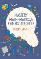 Mastery Mathematics for Primary Teachers (Newell Robert)(Paperback / softback)