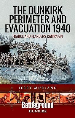 Dunkirk Perimeter and Evacuation 1940 - France and Flanders Campaign (Murland Jerry)(Paperback / softback)