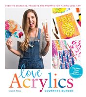 Love Acrylics - Over 100 Exercises, Projects and Prompts for Making Cool Art! (Burden Courtney)(Paperback / softback)