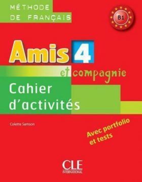 Amis et compagnie 4: Cahier d'activités - Colette Samson