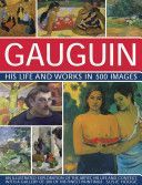 Gauguin His Life and Works in 500 Images - An illustrated exploration of the artist, his life and context, with a gallery of 300 of his finest paintings (Hodge Susie)(Pevná vazba)