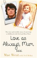 Love as Always, Mum xxx - The true and terrible story of surviving a childhood with Fred and Rose West (West Mae)(Paperback / softback)