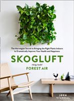 Skogluft (Forest Air) - The Norwegian Secret to Bringing the Right Plants Indoors to Improve Your Health and Happiness (Viumdal Jorn)(Pevná vazba)