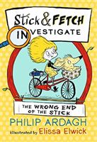 Wrong End of the Stick: Stick and Fetch Investigate (Ardagh Philip)(Paperback / softback)