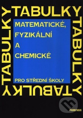 Matematické, fyzikální a chemické tabulky pro střední školy - Jiří Mikulčák