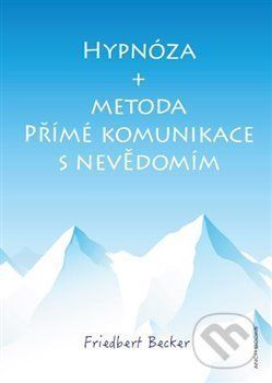 Hypnóza a metoda Přímé komunikace s nevědomím - Friedbert Becker