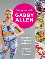 Shape Up with Gabby Allen - Fast food + dynamic workouts - transform your body in 4 weeks (Allen Gabby)(Paperback / softback)