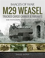 M29 Weasel Tracked Cargo Carrier & Variants - Rare Photographs from Wartime Archives (David Doyle)(Paperback / softback)