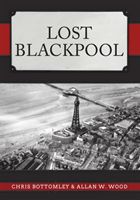 Lost Blackpool (Bottomley Chris)(Paperback / softback)