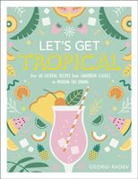 Let's Get Tropical - Over 60 Cocktail Recipes from Caribbean Classics to Modern Tiki Drinks (Radev Georgi)(Pevná vazba)