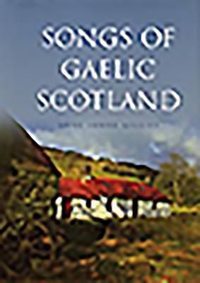 Songs of Gaelic Scotland (Gillies Anne Lorne)(Pevná vazba)