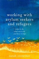 Working with Asylum Seekers and Refugees - What to Do, What Not to Do, and How to Help (Crowther Sarah)(Paperback / softback)