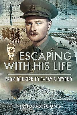 Escaping with His Life - From Dunkirk to Germany via Norway, North Africa and Italian POW Camps (Young Nicholas)(Pevná vazba)