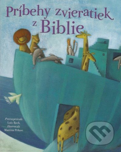 Príbehy zvieratiek z Biblie - Lois Rock, Martina Peluso (ilustrátor)