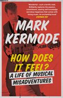 How Does It Feel? - A Life of Musical Misadventures (Kermode Mark)(Paperback / softback)