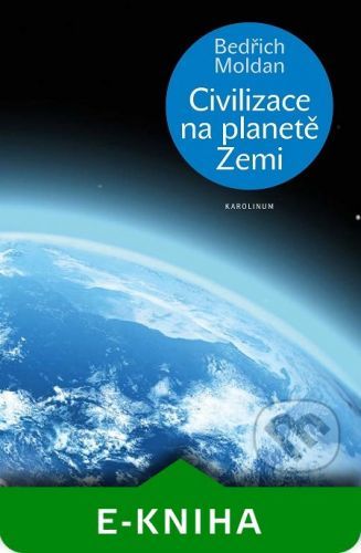 Civilizace na planetě Zemi - Bedřich Moldan