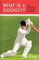 What is a Googly? - The Mysteries of Cricket Explained (Eastaway Rob)(Pevná vazba)