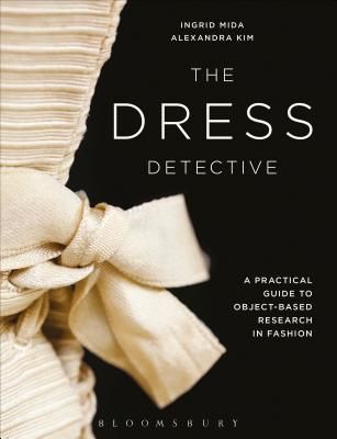Dress Detective - A Practical Guide to Object-Based Research in Fashion (Mida Ingrid (Ryerson University Canada))(Paperback / softback)