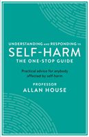 Understanding and Responding to Self-Harm - The One Stop Guide: Practical Advice for Anybody Affected by Self-Harm (House Allan)(Paperback / softback)