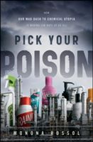 Pick Your Poison: How Our Mad Dash to Chemical Utopia Is Making Lab Rats of Us All (Rossol Monona)(Pevná vazba)