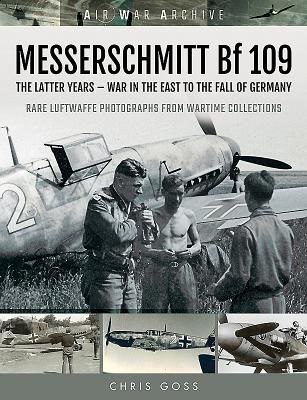 MESSERSCHMITT Bf 109 - The Latter Years - War in the East to the Fall of Germany (Goss Chris)(Paperback / softback)