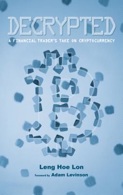 Decrypted - A Financial Trader's Take on Cryptocurrency (Leng Hoe Lon)(Paperback / softback)