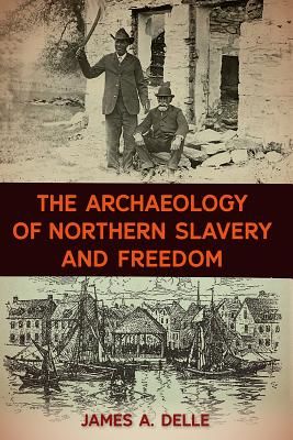 Archaeology of Northern Slavery and Freedom (Delle James A.)(Pevná vazba)