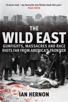 Wild East - Gunfights, Massacres and Race Riots Far From America's Frontier (Hernon Ian)(Pevná vazba)