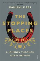 Stopping Places - A Journey Through Gypsy Britain (Bas Damian Le)(Paperback / softback)