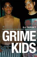 Grime Kids - The Inside Story of the Global Grime Takeover (Target DJ)(Paperback / softback)