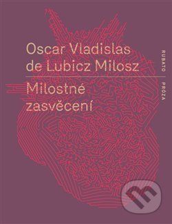 Milostné zasvěcení - Oscar Vladislav de Lubicz-Milosz