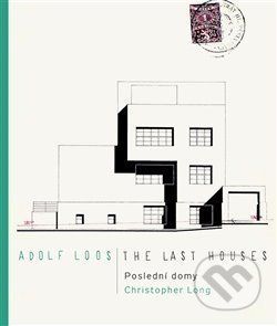 Adolf Loos - Poslední domy / The Last Houses - Christopher Long