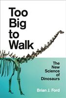 Too Big to Walk - The New Science of Dinosaurs (Ford Brian J.)(Paperback / softback)
